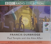 Paul Temple and the Alex Affair written by Francis Durbridge performed by Peter Coke, Marjorie Westbury and BBC Radio Full-Cast Drama Team on Audio CD (Abridged)